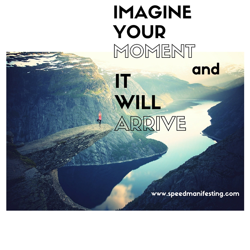 imagineYourMoment and It Will Arrive